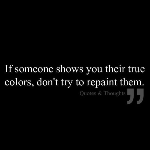 when people show you who they are believe them